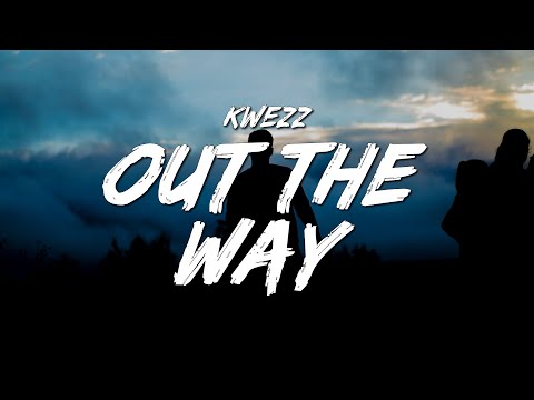 KWEZZ - Out the Way (Lyrics)