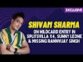 Shivam Sharma This Year A Few Girls Are Misbehaving With Sunny Ma Am As Rannvijay Sir Is Not Around