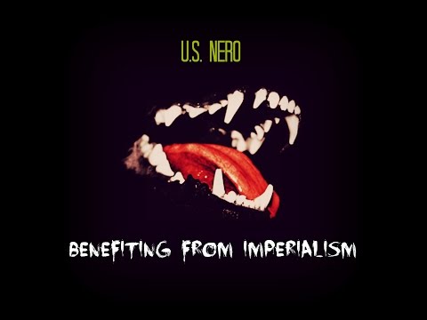 U.S. Nero - Benefiting From Imperialism
