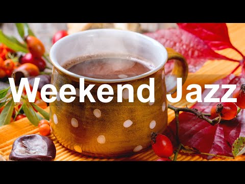 Weekend Jazz - Happy Weekend Morning Jazz Music for Positive Mood