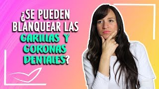 ¿Las carillas dentales se pueden blanquear l ¿Cómo blanquear las carillas dentales