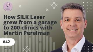 How SILK Laser grew from a garage to 200 clinics with Martin Perelman