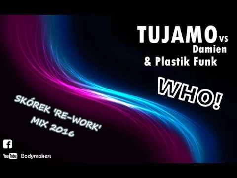 Tujamo & Plastik Funk vs Damien - Who! 2016 (Skórek 'Re-Work' Mix) remix, bootleg, mashup