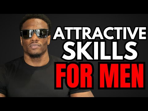 Top 13 Skills That Make Men ATTRACTIVE