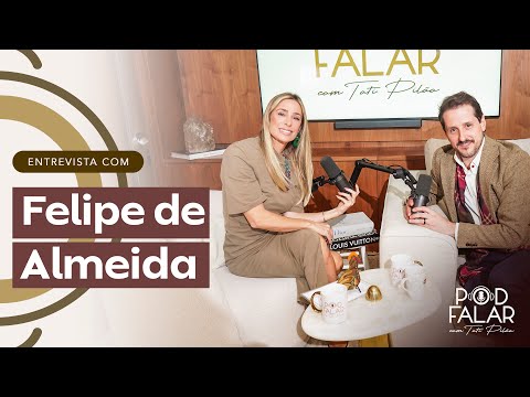 FELIPE DE ALMEIDA- DESIGNER DE INTERIORES | POD FALAR com Tati Pilão | 2ª TEMPORADA #49
