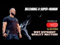 Becoming a Super Human - Why nutrient quality matters. Vlog 5