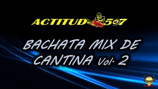 BACHATA MOVIDA Mix # 2 (de cantina)   ACTITUD 507 