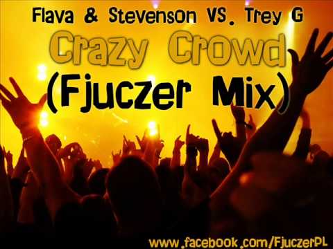 Flava & Stevenson VS. Trey G - Crazy Crowd (Fjuczer Mix)
