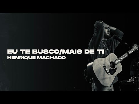 Henrique Machado - Eu te busco + Mais de ti