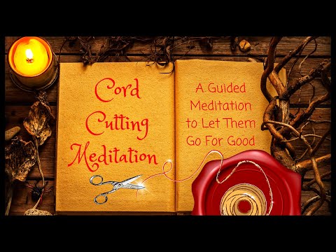Cord Cutting Guided Meditation [LET THEM GO FOR GOOD]