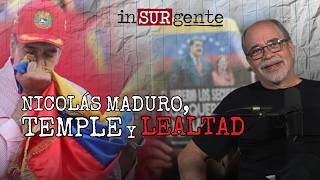 Nicolás Maduro: Temple y Lealtad | Insurgente