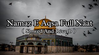 Namaz E Aqsa Full Naat Shareef 💕💕 ~ ( Slowed
