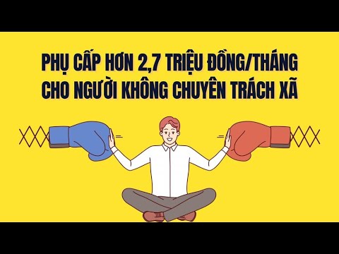 Phụ cấp hơn 2,7 triệu đồng/tháng cho người không chuyên trách xã thuộc trường hợp nào?