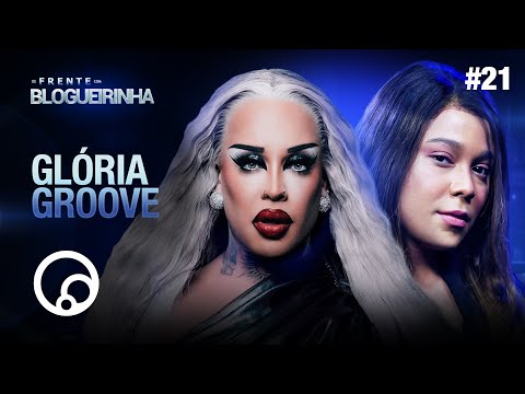 DE FRENTE COM BLOGUEIRINHA: GLORIA GROOVE - T2E21 | DiaTV