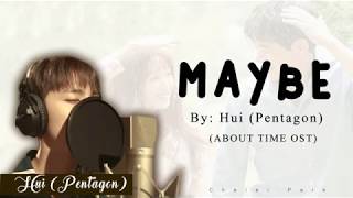 Maybe - Hui 후이 (Pentagon 펜타곤) (HAN, ROM, ENG LYRICS) (About Time 멈추고 싶은 순간: 어바웃타임 OST PART 3)