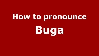 How to pronounce Buga
