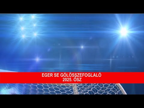 Eger SE (NB III.) gólösszefoglaló - 2025. ősz