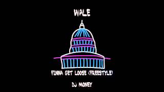 Wale-Finna Get Loose (Freestyle)