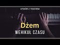 Dżem - Wehikuł czasu + tekst, słowa, napisy. Dżem - Wehikuł czasu + tekst, słowa, napisy.