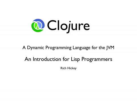 Clojure for Lisp Programmers Part 1 - Rich Hickey