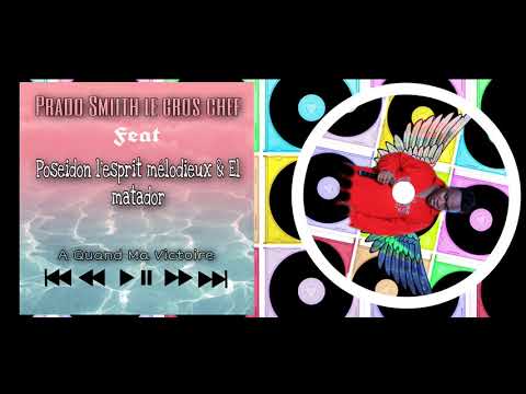 Prado Smiith le gros chef —  ( A Quand Ma Victoire ) -Feat Poseidon l’esprit mélodieux & El matador