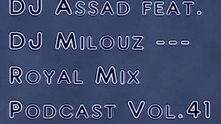 DJ Assad feat. DJ Milouz - Royal Mix Podcast Vol.41