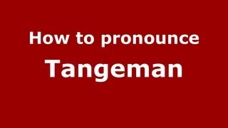How to pronounce Tangeman