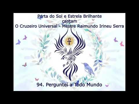 O Cruzeiro Universal 94  Perguntei a Todo Mundo - Mestre Irineu