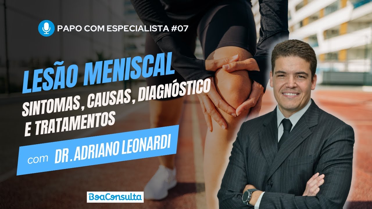 Lesão Meniscal: Causas, Sintomas, Diagnostico e Tratamentos  | Papo Com Especialista #07