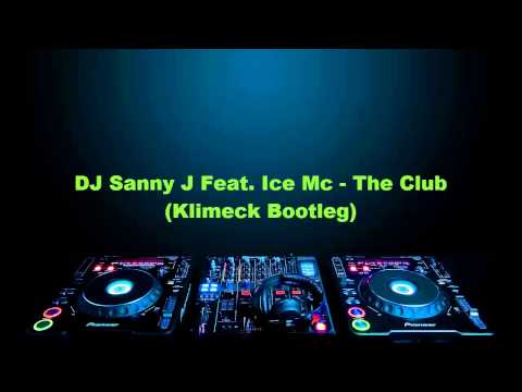 DJ Sanny J Feat  Ice Mc   The Club (Klimeck Bootleg)  Mp3 "02"