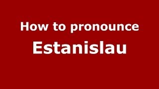 How to pronounce Estanislau