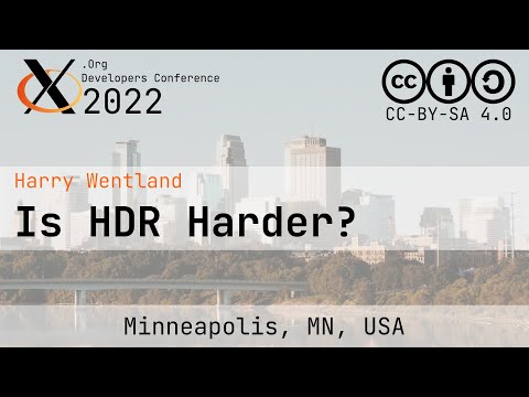 XDC 2022 | Is HDR Harder? | Harry Wentland
