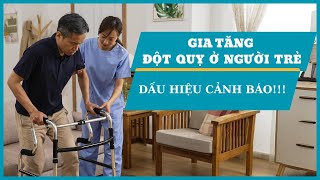 Gia tăng đột quỵ ở người trẻ, nguyên nhân do đâu và những dấu hiệu cảnh báo