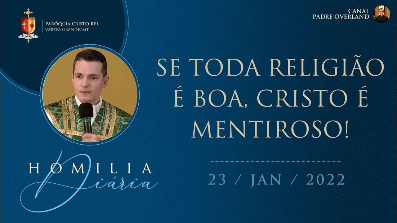 Se toda religião é boa, Cristo é mentiroso! (Homilia - Pe. Overland - 23/01/2022)