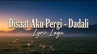 Download lagu Disaat Aku Pergi - Dadali (Lyrics) mp3
