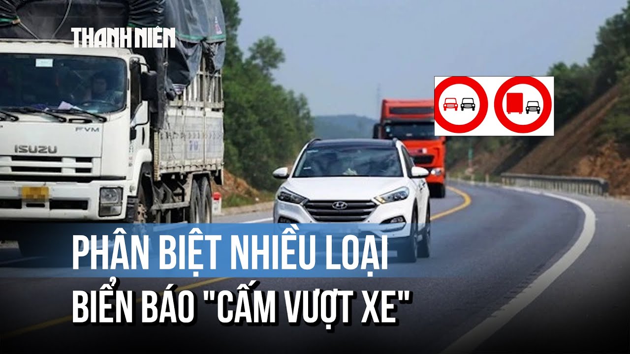 Biển báo 'cấm vượt xe' có nhiều loại, hiểu thế nào cho đúng để tránh vi phạm?
