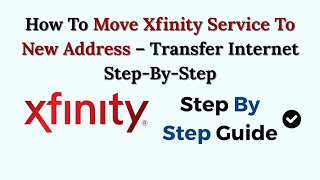 How To Move Xfinity Service To New Address – Transfer Internet Step-By-Step