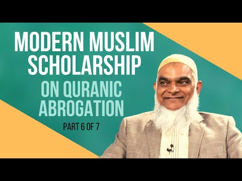 Modern Muslim Scholarship on Quranic Abrogation | Part 6 of 7 | Dr. Shabir Ally