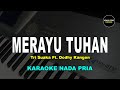MERAYU TUHAN KARAOKE NADA PRIA COWOK Tri Suaka Ft Dodhy Kangen