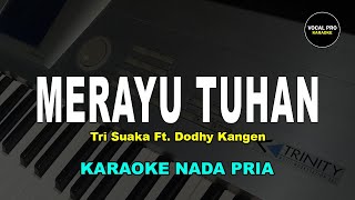 Download lagu MERAYU TUHAN KARAOKE NADA PRIA/COWOK Tri Suaka Ft. Dodhy Kangen mp3