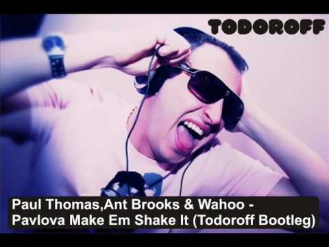Paul Thomas,Ant Brooks & Wahoo - Pavlova Make Em Shake It (Todoroff Bootleg)