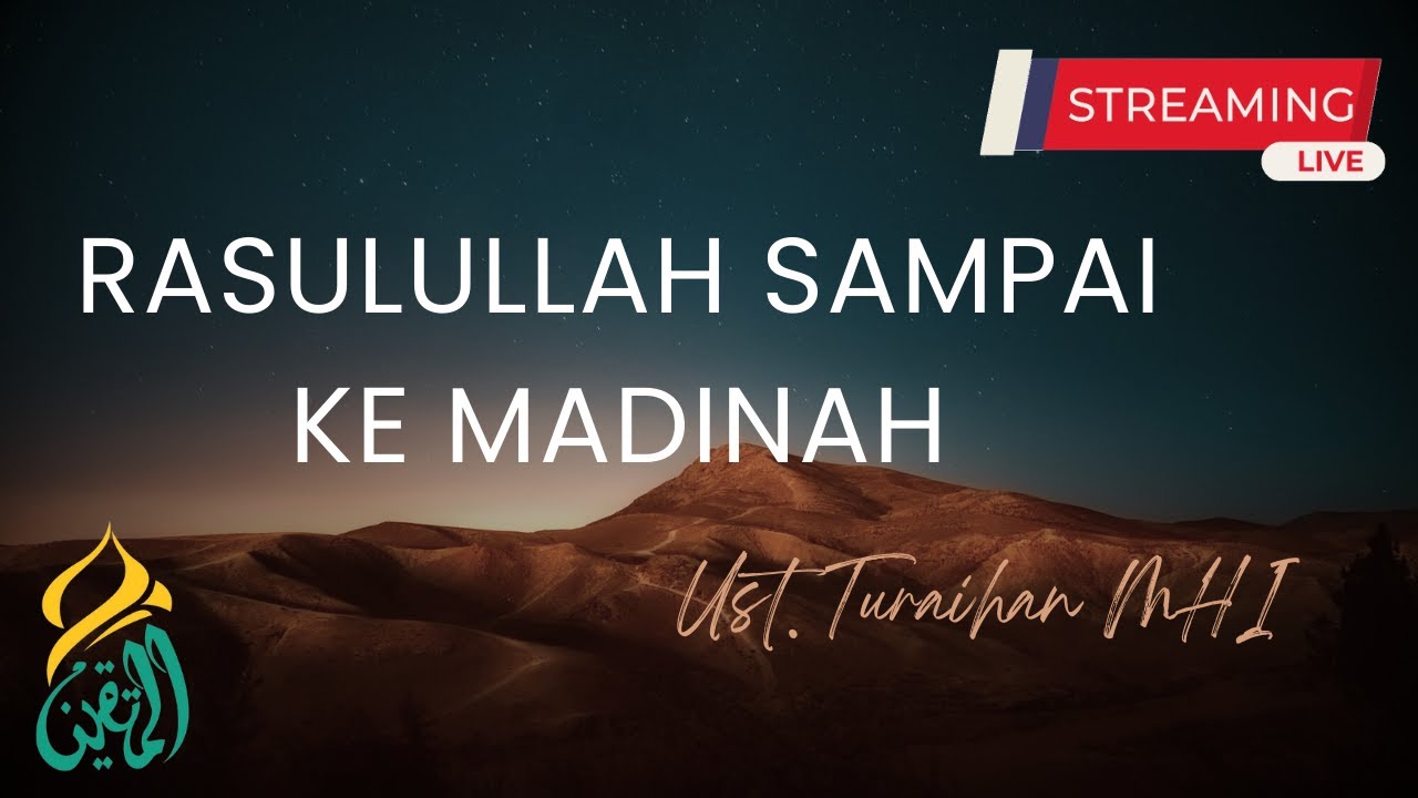 Rasulullah Sampai ke Madinah | Ust. Turaihan MHI