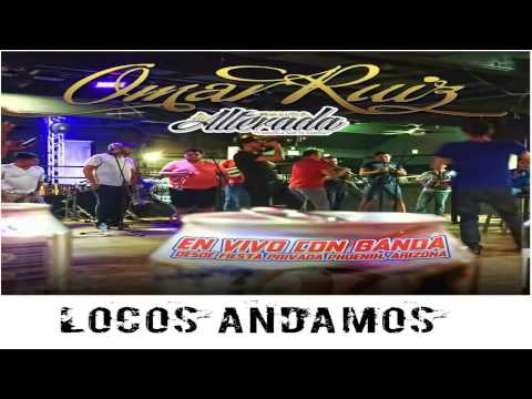 Locos Andamos|OmarRuiz FT Banda La Alterada|EnVivo