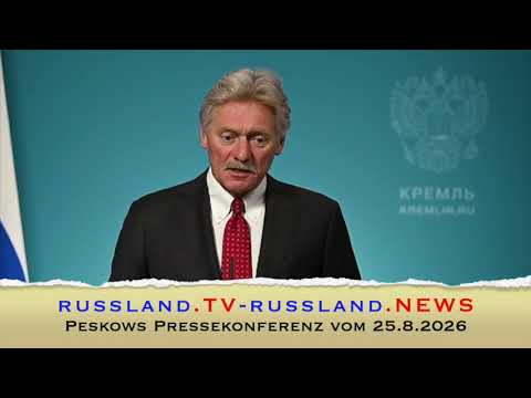 Peskows Pressekonferenz vom 25.8.2026