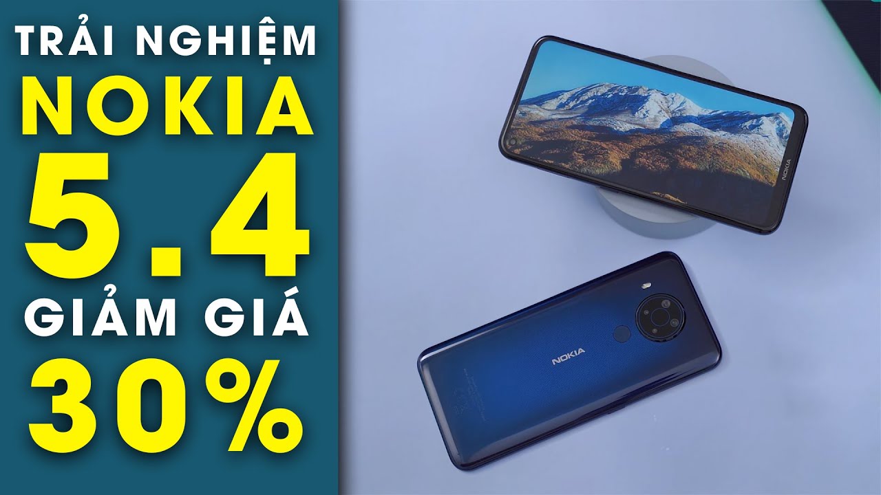 Trải nghiệm Nokia 5.4: Siêu giảm giá 30% ngay khi ra mắt
