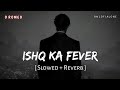 Ishq Ka Fever Lofi Slowed Reverb Arijit Singh O Romeo Shahid Kapoor RN Lofi Alone