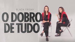 BLACK FRIDAY - O DOBRO DE TUDO
