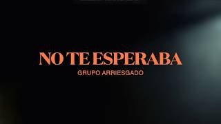 No Te Esperaba Lyrics