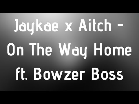 Jaykae x Aitch - On The Way Home ft Bowzer Boss