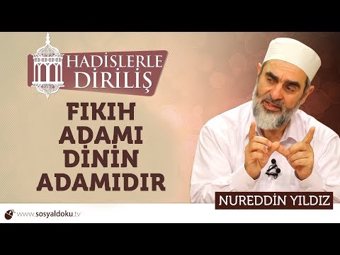 157) Hadislerle Diriliş - [ FIKIH ADAMI DİNİN ADAMIDIR ] - Nureddin YILDIZ